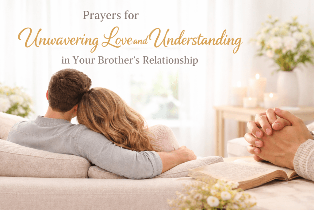 Prayers for Unwavering Love and Understanding in Your Brother’s Relationship