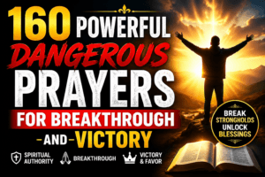 160 Powerful Dangerous Prayers for Breakthrough and Victory