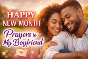80 Heartfelt Happy New Month Prayers to My Boyfriend That Will Touch His Heart