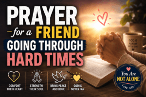 prayer for a friend going through hard times
